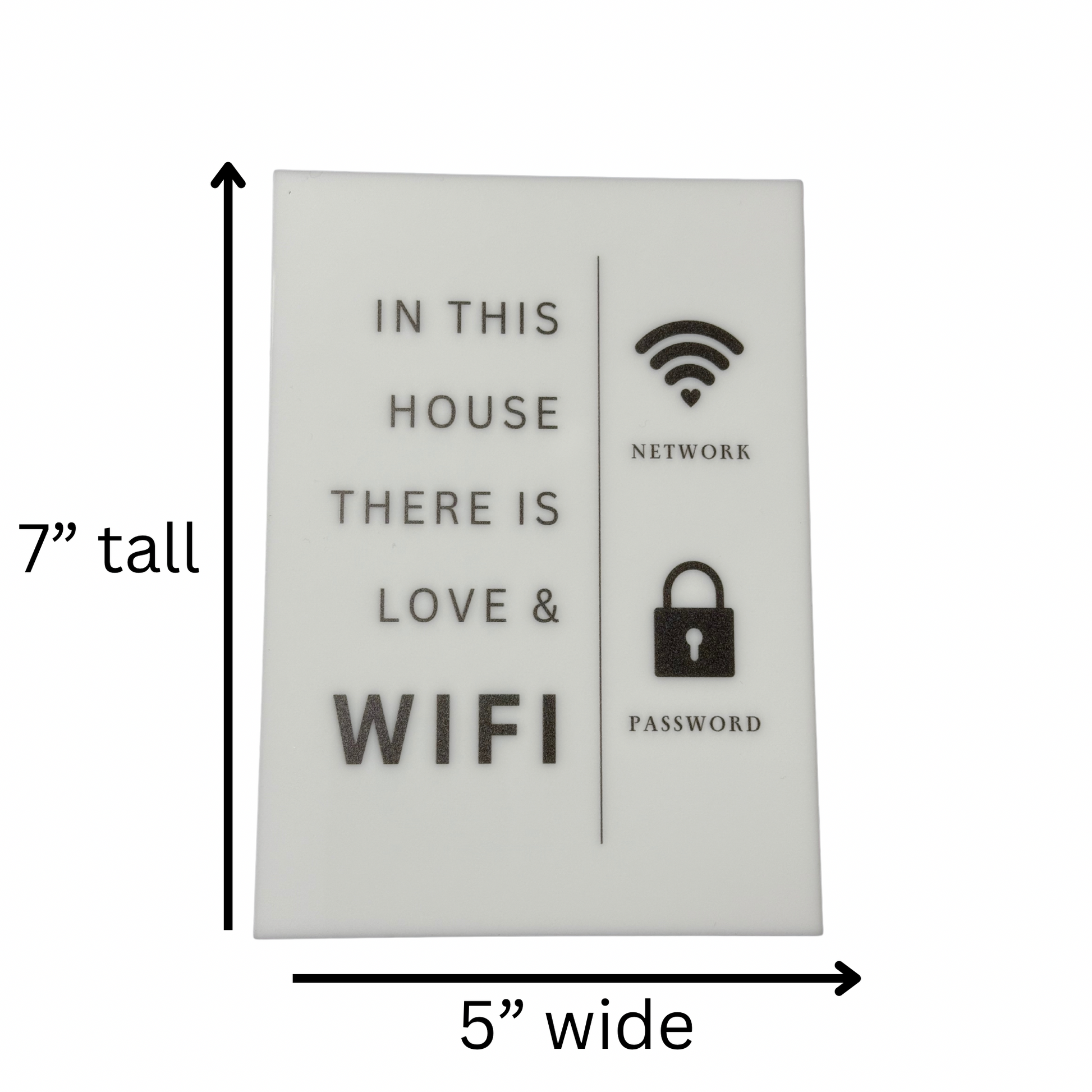 In this House There is Love & Wifi- WiFi Network and Password Sign. Acrylic 5"x7" with Easel and Double Sided Tape. White - Design 4 - Professional Artwork